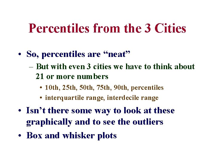 Percentiles from the 3 Cities • So, percentiles are “neat” – But with even