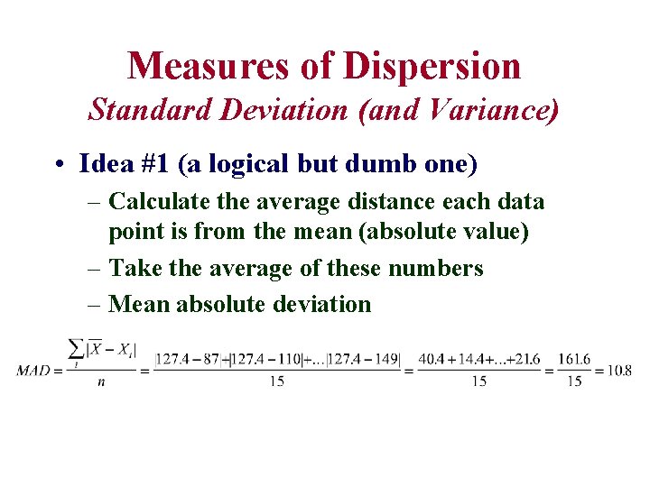 Measures of Dispersion Standard Deviation (and Variance) • Idea #1 (a logical but dumb
