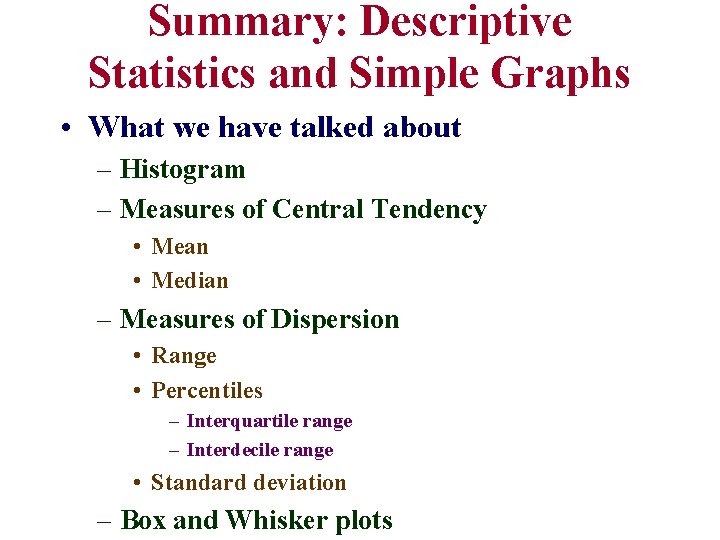 Summary: Descriptive Statistics and Simple Graphs • What we have talked about – Histogram