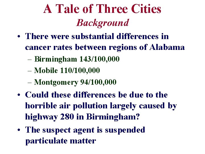 A Tale of Three Cities Background • There were substantial differences in cancer rates