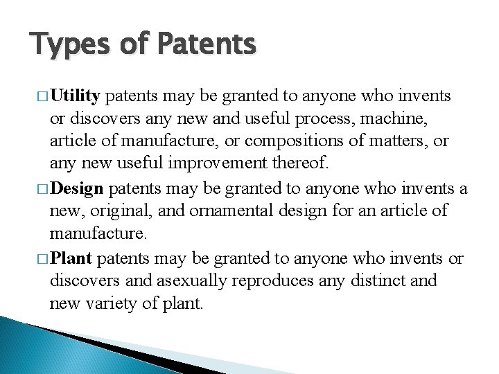 Types of Patents � Utility patents may be granted to anyone who invents or