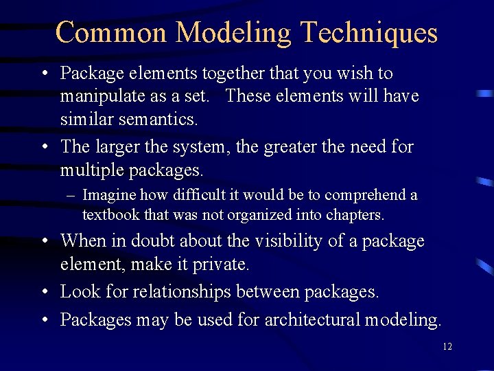 Common Modeling Techniques • Package elements together that you wish to manipulate as a
