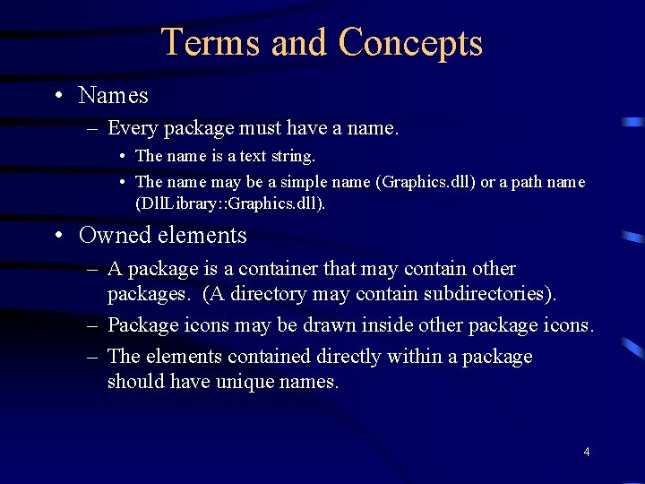 Terms and Concepts • Names – Every package must have a name. • The