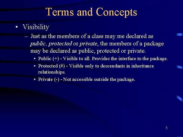 Terms and Concepts • Visibility – Just as the members of a class may