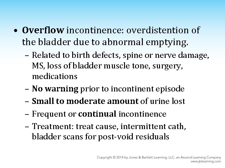  • Overflow incontinence: overdistention of the bladder due to abnormal emptying. – Related