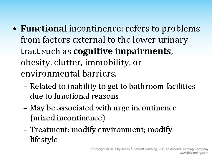 • Functional incontinence: refers to problems from factors external to the lower urinary
