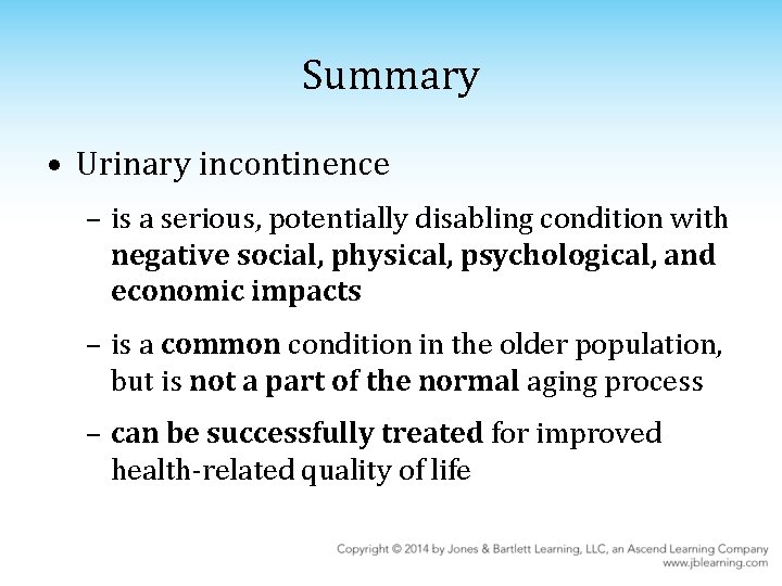 Summary • Urinary incontinence – is a serious, potentially disabling condition with negative social,