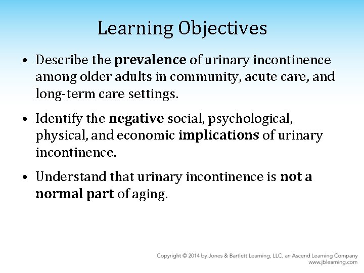 Learning Objectives • Describe the prevalence of urinary incontinence among older adults in community,