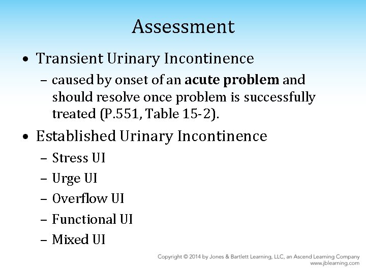 Assessment • Transient Urinary Incontinence – caused by onset of an acute problem and