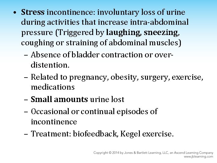  • Stress incontinence: involuntary loss of urine during activities that increase intra-abdominal pressure