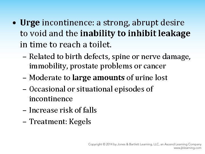  • Urge incontinence: a strong, abrupt desire to void and the inability to