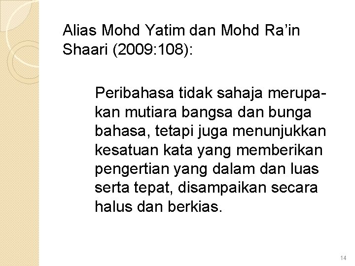 Alias Mohd Yatim dan Mohd Ra’in Shaari (2009: 108): Peribahasa tidak sahaja merupakan mutiara