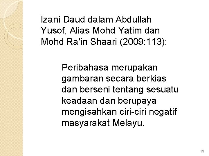 Izani Daud dalam Abdullah Yusof, Alias Mohd Yatim dan Mohd Ra’in Shaari (2009: 113):