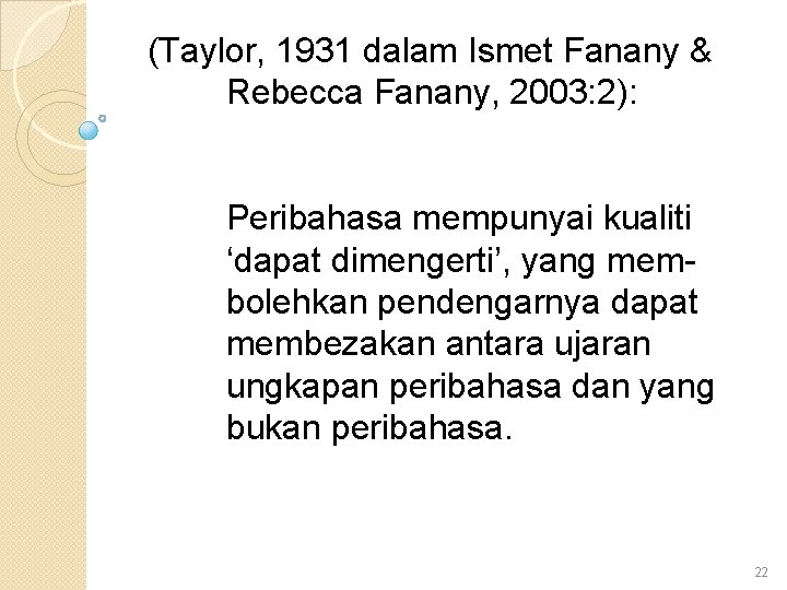 (Taylor, 1931 dalam Ismet Fanany & Rebecca Fanany, 2003: 2): Peribahasa mempunyai kualiti ‘dapat