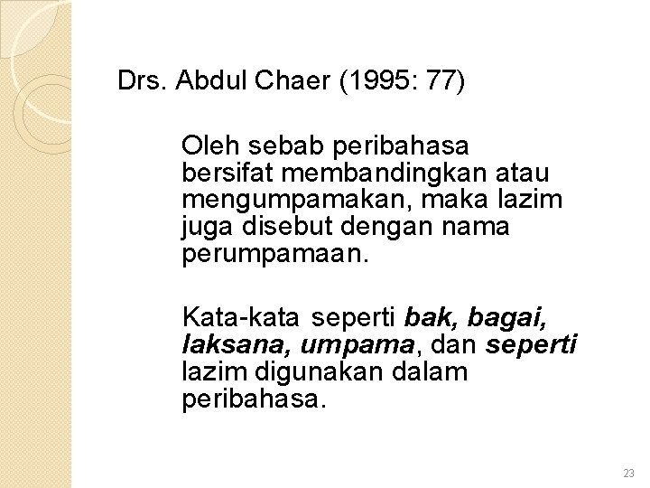 Drs. Abdul Chaer (1995: 77) Oleh sebab peribahasa bersifat membandingkan atau mengumpamakan, maka lazim