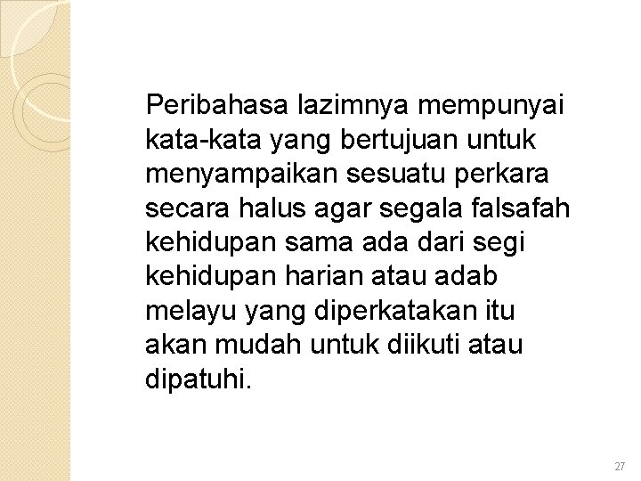 Peribahasa lazimnya mempunyai kata-kata yang bertujuan untuk menyampaikan sesuatu perkara secara halus agar segala