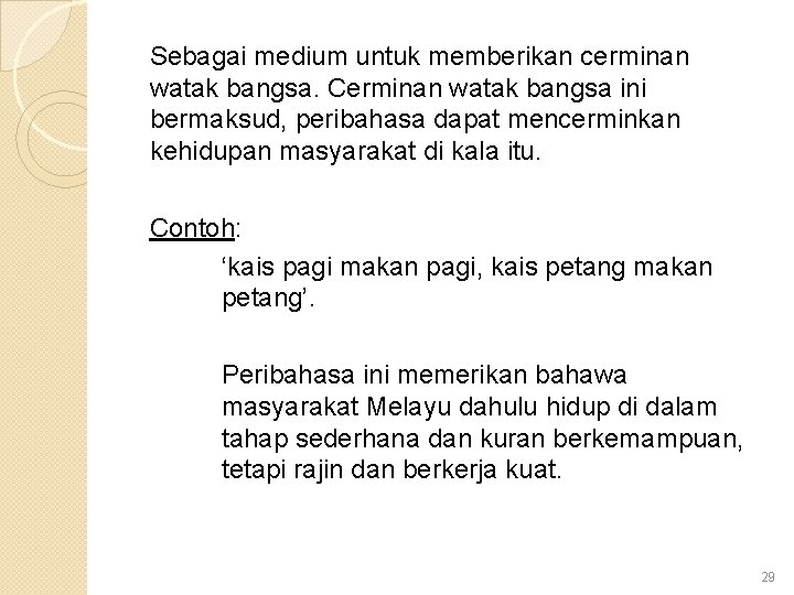 Sebagai medium untuk memberikan cerminan watak bangsa. Cerminan watak bangsa ini bermaksud, peribahasa dapat