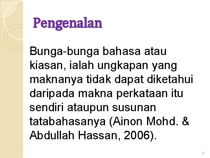 Pengenalan Bunga-bunga bahasa atau kiasan, ialah ungkapan yang maknanya tidak dapat diketahui daripada makna