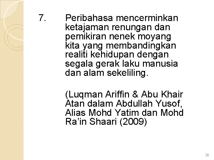 7. Peribahasa mencerminkan ketajaman renungan dan pemikiran nenek moyang kita yang membandingkan realiti kehidupan