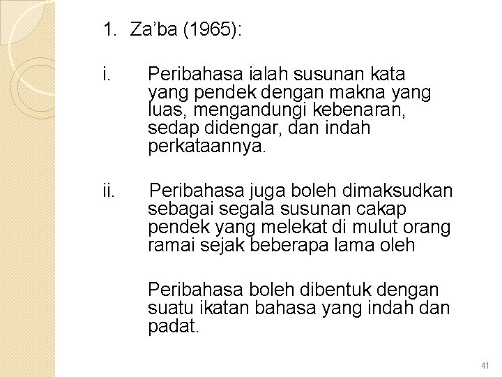 1. Za’ba (1965): i. Peribahasa ialah susunan kata yang pendek dengan makna yang luas,