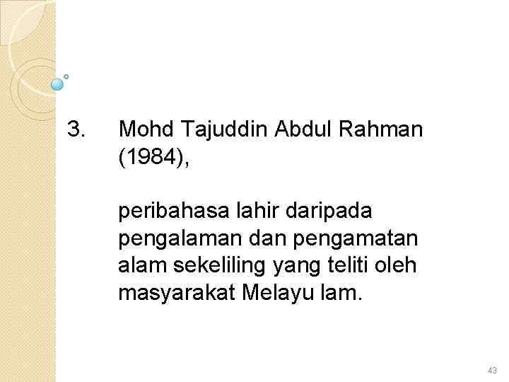 3. Mohd Tajuddin Abdul Rahman (1984), peribahasa lahir daripada pengalaman dan pengamatan alam sekeliling