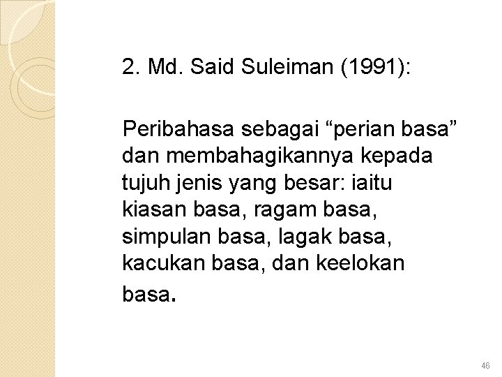 2. Md. Said Suleiman (1991): Peribahasa sebagai “perian basa” dan membahagikannya kepada tujuh jenis