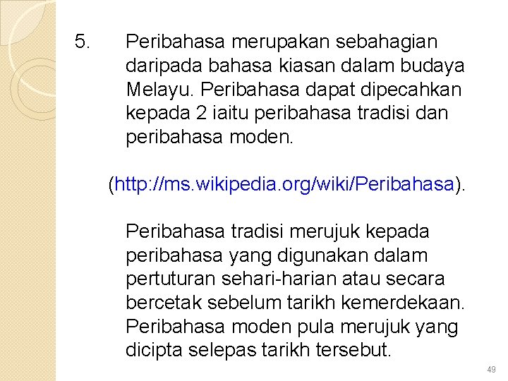 5. Peribahasa merupakan sebahagian daripada bahasa kiasan dalam budaya Melayu. Peribahasa dapat dipecahkan kepada