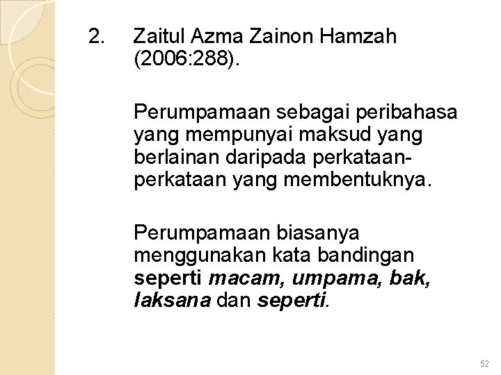 2. Zaitul Azma Zainon Hamzah (2006: 288). Perumpamaan sebagai peribahasa yang mempunyai maksud yang