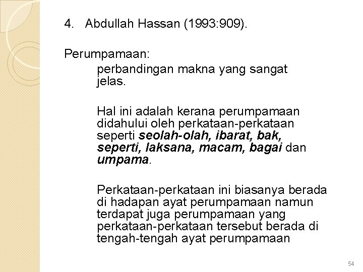 4. Abdullah Hassan (1993: 909). Perumpamaan: perbandingan makna yang sangat jelas. Hal ini adalah