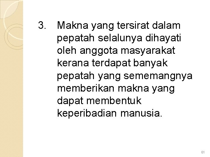 3. Makna yang tersirat dalam pepatah selalunya dihayati oleh anggota masyarakat kerana terdapat banyak