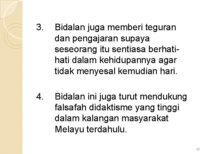 3. Bidalan juga memberi teguran dan pengajaran supaya seseorang itu sentiasa berhati dalam kehidupannya