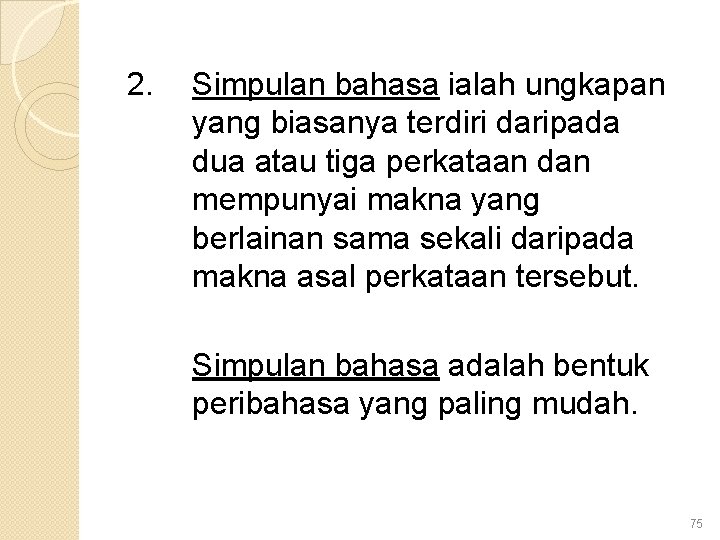 2. Simpulan bahasa ialah ungkapan yang biasanya terdiri daripada dua atau tiga perkataan dan