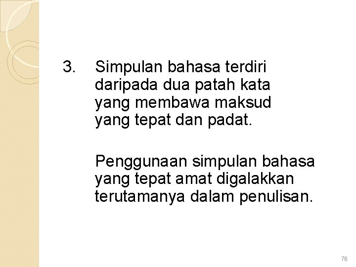 3. Simpulan bahasa terdiri daripada dua patah kata yang membawa maksud yang tepat dan