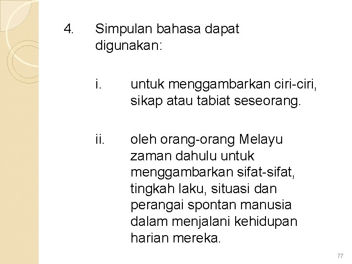 4. Simpulan bahasa dapat digunakan: i. untuk menggambarkan ciri-ciri, sikap atau tabiat seseorang. ii.