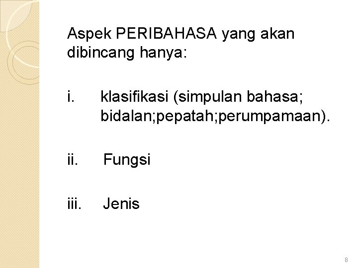 Aspek PERIBAHASA yang akan dibincang hanya: i. klasifikasi (simpulan bahasa; bidalan; pepatah; perumpamaan). ii.