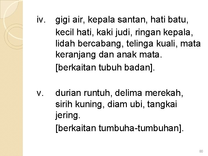 iv. gigi air, kepala santan, hati batu, kecil hati, kaki judi, ringan kepala, lidah