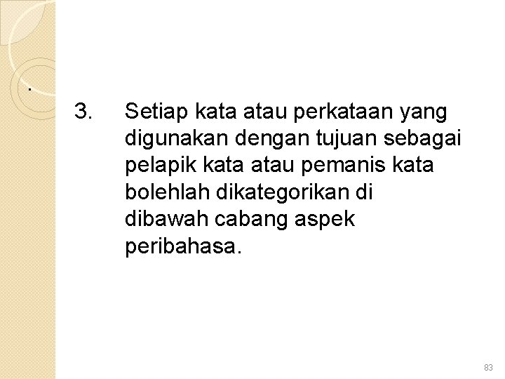 . 3. Setiap kata atau perkataan yang digunakan dengan tujuan sebagai pelapik kata atau