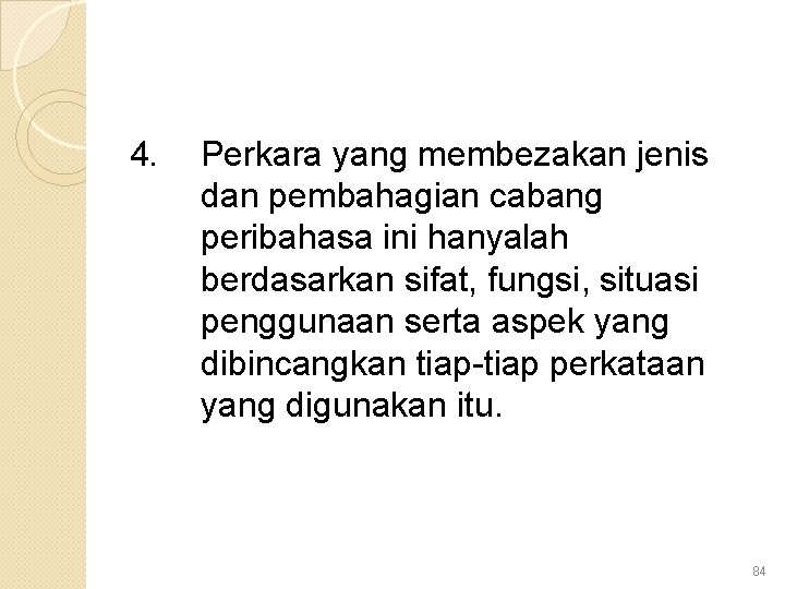 4. Perkara yang membezakan jenis dan pembahagian cabang peribahasa ini hanyalah berdasarkan sifat, fungsi,