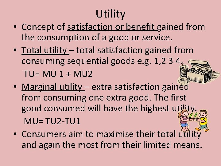 Utility • Concept of satisfaction or benefit gained from the consumption of a good