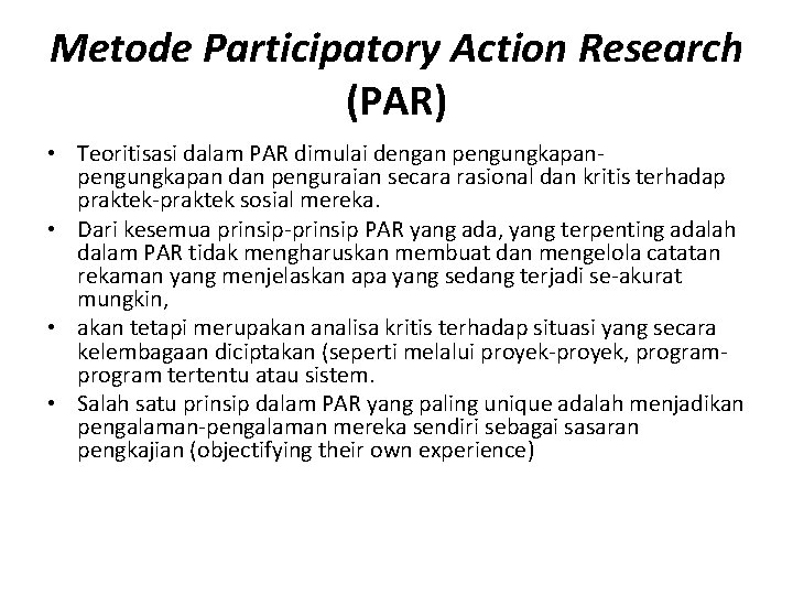Metode Participatory Action Research (PAR) • Teoritisasi dalam PAR dimulai dengan pengungkapan dan penguraian
