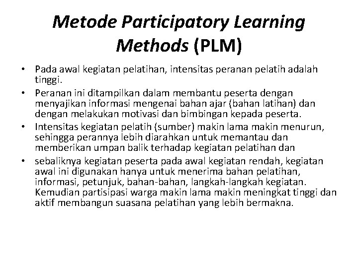 Metode Participatory Learning Methods (PLM) • Pada awal kegiatan pelatihan, intensitas peranan pelatih adalah