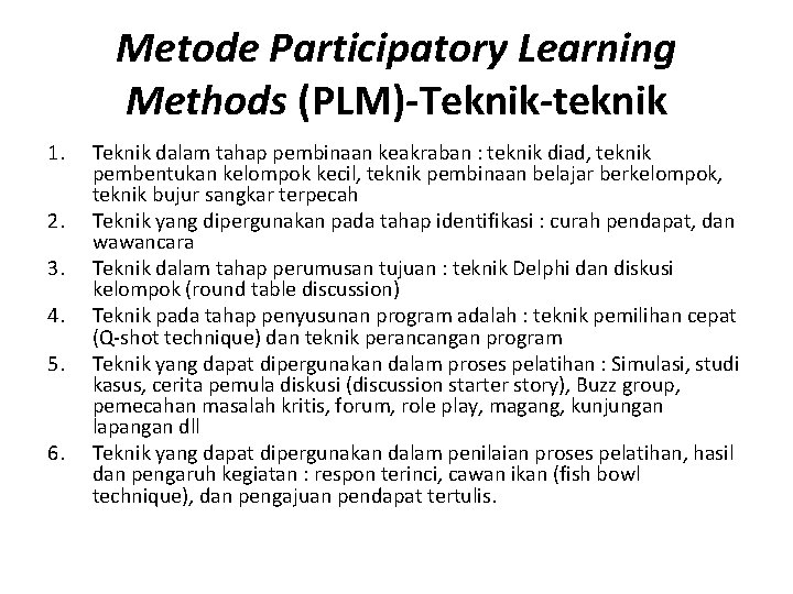 Metode Participatory Learning Methods (PLM)-Teknik-teknik 1. 2. 3. 4. 5. 6. Teknik dalam tahap