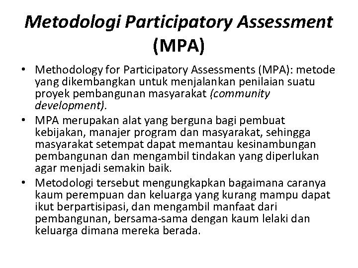 Metodologi Participatory Assessment (MPA) • Methodology for Participatory Assessments (MPA): metode yang dikembangkan untuk