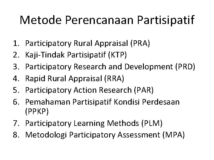 Metode Perencanaan Partisipatif 1. 2. 3. 4. 5. 6. Participatory Rural Appraisal (PRA) Kaji-Tindak