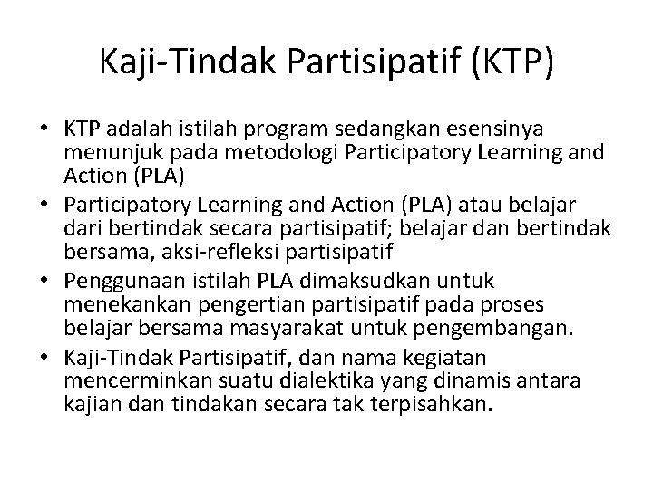 Kaji-Tindak Partisipatif (KTP) • KTP adalah istilah program sedangkan esensinya menunjuk pada metodologi Participatory