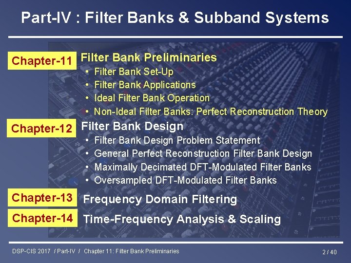 Part-IV : Filter Banks & Subband Systems Chapter-11 Filter Bank Preliminaries • • Filter