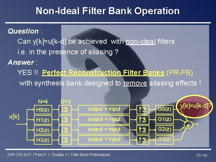 Non-Ideal Filter Bank Operation Question : Can y[k]=u[k-d] be achieved with non-ideal filters i.