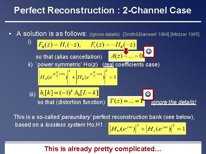 Perfect Reconstruction : 2 -Channel Case • A solution is as follows: (ignore details)