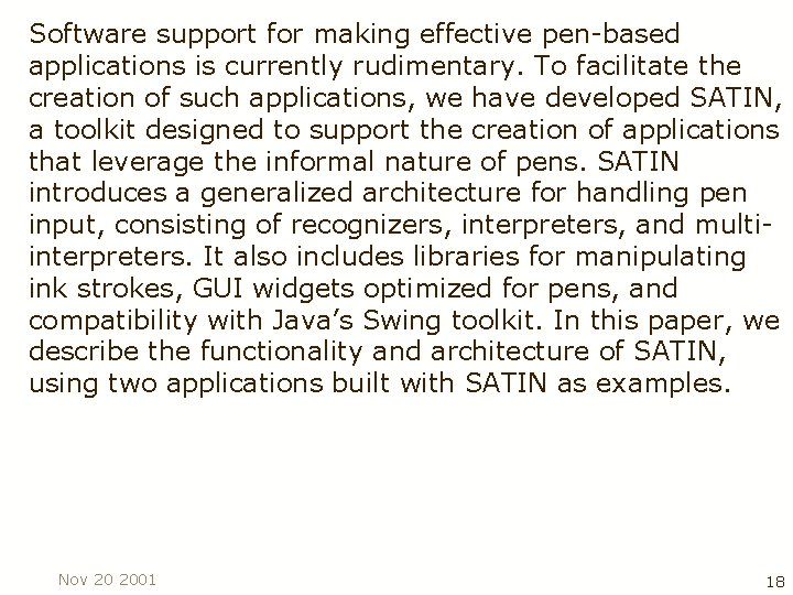 Software support for making effective pen based applications is currently rudimentary. To facilitate the