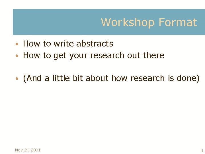 Workshop Format • How to write abstracts • How to get your research out